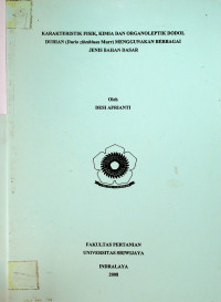 KARAKTERISTIK SIFAT FISIK, KIMIA DAN ORGANOLEPTIK. DODOL DURIAN (Durio zibethinus Murr) DENGAN MENGGUNAKAN BERBAGAI JENIS BAHAN DASAR