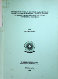 DETERMINAN TINGKAT KONSUMSI BAHAN PANGAN PENGGANTI BERAS MAHASISWA KOS DAN NON KOS DI JURUSAN SOSIAL EKONOMI PERTANIAN UNIVERSITAS SRIWIJAYA