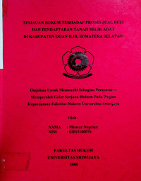 TINJAUAN HUKUM TERHADAP PROSES JUAL BELI DAN PENDAFTARAN TANAH MILIK ADAT DI KABUPATEN OGAN ILIR SUMATERA SELATAN