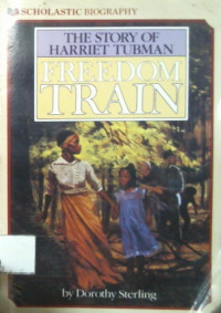 FREEDOM TRAIN; THE HISTORY OF HARRIET TUBMAN