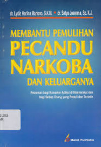 MEMBANTU PEMULIHAN PECANDU NARKOBA DAN KELUARGANYA : Pedoman Bagi Konselor Adikasi di Masyarakat dan Bagi Setiap Orang Yang Peduli dan Terlatih