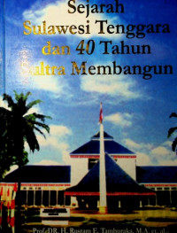 Sejarah Sulawesi Tenggara dan 40 Tahun Sultra Membangun