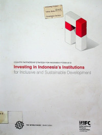 COUNTRY PARTNER SHIP STRATEGY FOR INDONESIA FY 2009-2012 : Investing in Indonesia's Institutions for Insclusive and Sustainable Develompent