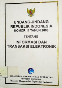 UNDANG-UNDANG REPUBLIK INDONESIA NOMOR 11 TAHUN 2008 TENTANG INFORMASI DAN TRANSAKSI ELEKTRONIK