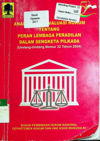 ANALISIS DAN EVALUASI HUKUM TENTANG PERAN LEMBAGA PERADILAN DALAM SENGKETA PILKADA (UUD NO.32 TAHUN 2004 TENTANG PEMERINTAHAN DAERAH )