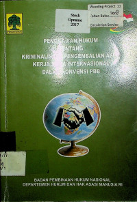 PENGKAJIAN HUKUM TENTANG KRIMINALISASI, PENGEMBALIAN ASET, KERJASAMA INTERNASIONAL DALAM KONVENSI PBB