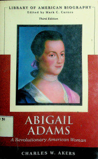 LIBRARY OF AMERICAN BIOGRAPHY, ABIGAIL ADAMS: A Revolutionary American Woman, Third Edition