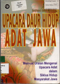 UPACARA DAUR HIDUP ADAT JAWA : Memuat Uraian Upacara Adat dalam Siklus Hidup Masyarakat Jawa