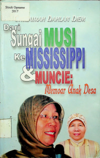 Dari Sungai MUSI Ke MISSISSIPPI & MUNCIE : Memoar Anak Desa