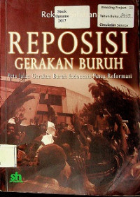 REPOSISI GERAKAN BURUH : Peta Jalan Gerakan Buruh Indonesia Pasca Reformasi