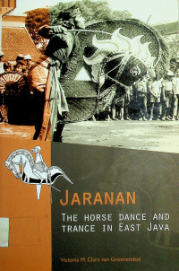 JARANAN: THE HORSE DANCE AND TRANCE IN EAST JAVA