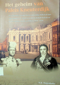 Het geheim van Paleis Kneuterdijk; De wekelijkse gesprekken van koning Willem II met zijn minister J.C. Baud over het koloniale beleid en de herzieming van de grondwet 1841-1848