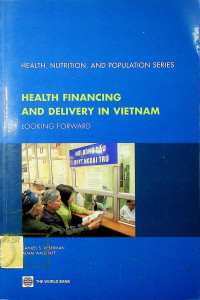 HEALTH FINANCING AND DELIVERY IN VIETNAM : LOOKING FORWARD