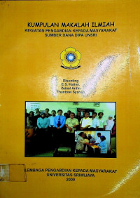 KUMPULAN MAKALAH ILMIAH : KEGIATAN PENGABDIAN KEPADA MASYARAKAT SUMBER DANA DIPA UNSRI