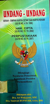 UNDANG-UNDANG : SERAH - SIMPAN KARYA CETAK DAN KARYA REKAM (UU RI NO. 4 TH. 1990) HAK CIPTA (UU RI NO. 19 TH. 2002) PERPUSTAKAAN (UU RI NO. 43 TH. 2007)