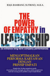 THE POWER OF EMPATHY in LEADERSHIP (to enhance long-term company performance):  MENGOPTIMALKAN PERFORMA KARYAWAN DENGAN PRINSIP EMPATI dilengkapi beberapa kuesioner, contoh sop dan kiat membuatnya