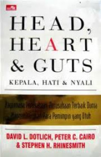 HEAD, HEART & GUTS = KEPALA, HATI & NYALI: Bagaimana Perusahaan-Perusahaan Terbaik Dunia Mengembangkan Para Pemimpin yang Utuh