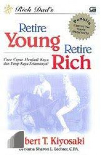 Rich Dad’s Retire Young Retire: Cara Cepat Menjadi Kaya dan Tetap Kaya Selamanya