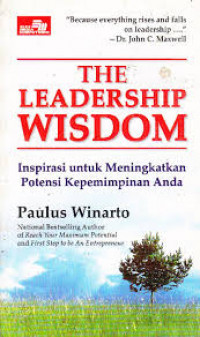 THE LEADERSHIP WISDOM: Inspirasi untuk Meningkatkan Potensi Kepemimpinan Anda