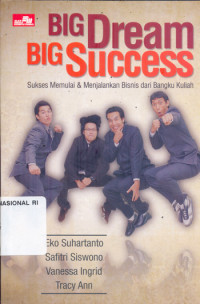 Big Dream Big Success: Sukses Memulai & Menjalankan Bisnis Dari Bangku Kuliah