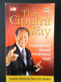 The Ciputra Way: Praktik Terbaik Menjadi Entrepreneur Sejati