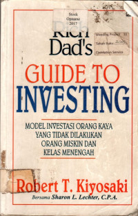 MODEL INVESTASI ORANG KAYA YANG TIDAK DILKUKAN ORANG MISKIN DAN KELAS MENENGAH = Rich Dad's GUIDE TO INVESTING