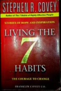 LIVING THE 7 HABITS : THE COURAGE TO CHANGE