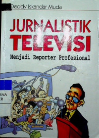 JURNALISTIK TELEVISI : Menjadi Reporter Profesional