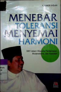 MENEBAR TOLERANSI MENYEMAI HARMONI : SBY  dalam Wacana Perdamaian, Moderatisme, dan Keadilan