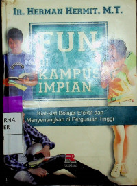 FUN DI KAMPUS IMPIAN : Kiat-kiat Belajar Efektif dan Menyenangkan di Perguruan Tinggi