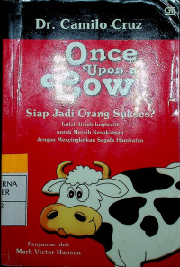 Once Upon a Cow : Siap Jadi Orang Sukses? Inilah Kisah Inspiratif untuk Meraih Kesyksesan dengan Menyingkirkan Segala Hambatan