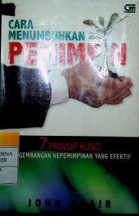 CARA MENUMBUHKAN PEMIMPIN : 7 PRINSIP KUNCI GEMBANGAN KEPEMIMPINAN YANG EFEKTIF