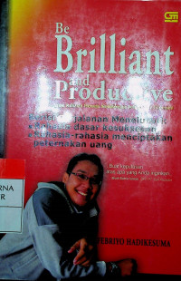 Be Brilliant and Productive : Jalan Rahasisa Menuju Kesuksesan Pribadi dan Finansial