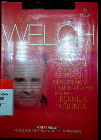 JACK WELCH : IKON PERUSAHAAN YANG BERHASIL MENCIPTAKAN PERUSAHAAN PALING BERNILAI DI DUNIA