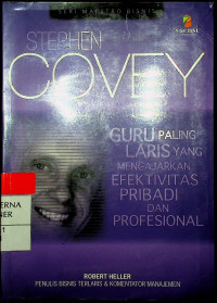 STEPHEN COVEY : GURU PALING LARIS YANG MENGAJARKAN EFEKTIVITAS PRIBADI DAN PROFESIONAL