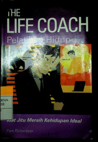 THE LIFE COACH Pelatihan Hidup : Kiat Jitu Meraih Kehidupan Ideal