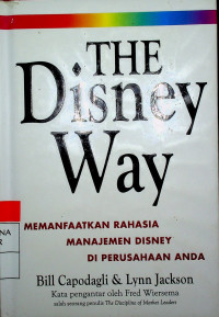 THE Disney Way : MEMANFAATKAN RAHASIA MANAJEMEN DISNEY DI PERUSAHAAN ANDA