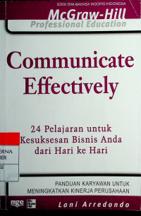 Communicate Effectively : 24 Pelajaran untuk Kesuksesan Bisnis Anda dari Hari ke Hari