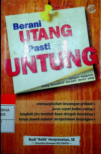 Berani UTANG Pasti UNTUNG : rahasia mengubah utang konsumtif menjadi mesin uang