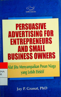 PERSUASIVE ADVERTISING FOR ENTREPRENEURS AND SMALL BUSINESS OWNERS : Alat Jitu Menyampaikan Pesan Niaga yang Lebih Efektif