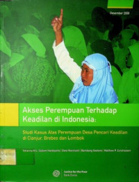 Akses Perempuan Terhadap Keadilan di Indonesia : Studi Kasus Atas Perempuan Desa Pencari Keadilan di Cianjur, Brebes dan Lombok