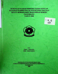 HUBUNGAN KARAKTERISTIK PASIEN DENGAN KEJADIAN KARIES GIGI DI POLIKLINIK GIGI DAN MULUT RUMAH SAKIT MOHAMMAD HOESIM PALEMBANG TAHUN 2008