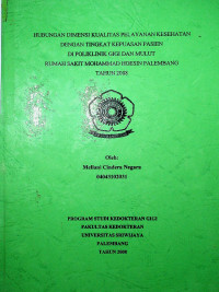 HUBUNGAN DIMENSI KUALITAS PELAYANAN KESEHATAN DENGAN TINGKAT KEPUASAN PASIEN DI POLIKLINIK GIGI DAN MULUT RUMAH SAKIT MOHAMMAD HOESIN PALEMBANG TAHUN 2008