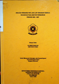 ANALISA PENGARUH NON-PERFORMING LOAN (NPL) DAN LOAN TO DEPOSIT RATIO (LDR) TERHADAP KINERJA KEUANGAN PADA SEKTOR PERBANKAN PERIODE 2003-2007