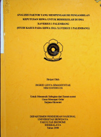 ANALISIS FAKTOR YANG MEMPENGARUHI PENGAMBILAN KEPUTUSAN SISWA UNTUK BERSEKOLAH DI SMA XAVERIUS 1 PALEMBANG (STUDI KASUS PADA SISWA SMA XAVERIUS 1 PALEMBANG)