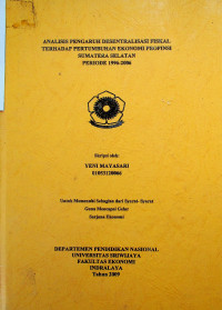 ANALISIS PENGARUH DESENTRALISASI FISKAL TERHADAP PERTUMBUHAN EKONOMI PROPINSI . SUMATERA SELATAN PERIODE 1996-2006