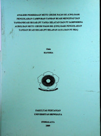 ANALISIS PERBEDAAN MUTU CRUDE PALM OIL (CPO) DARI PENGOLAHAN CAMPURAN TANDAN BUAH MENGINAP DAN TANDAN BUAH SEGAR (PT TANIA SELATAN DAN PT SAMPOERNA AGRO) DAN MUTU CRUDE PALM OIL (CPO) DARI PENGOLAHAN TANDAN BUAH SEGAR (PT SELAPAN JAYA DAN PT PHA)