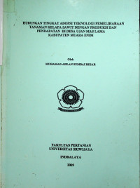 HUBUNGAN TINGKAT ADOPSI TEKNOLOGI PEMELIHARAAN TANAMAN KELAPA SAWIT DENGAN PRODUKSI DAN PENDAPATAN DI DESA UJAN MAS LAMA KABUPATEN MUARA ENIM