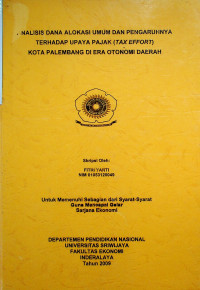 ANALISIS DANA ALOKASI UMUM DAN PENGARUHNYA TERHADAP UPAYA PAJAK (TAX EFFORT) KOTA PALEMBANG DI ERA OTONOMI DAERAH