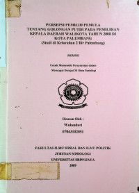 PERSEPSI PEMILIH PEMULA TENTANG GOLONGAN PUTIH PADA PEMILIHAN KEPALA DAERAH WALIKOTA TAHUN 2008 DI KOTA PALEMBANG (STUDI DI KELURAHAN 2 ILIR PALEMBANG)